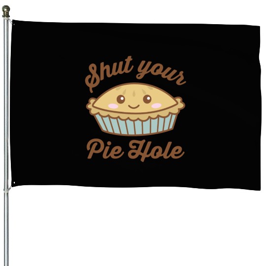 Shut Your Pie Hole Funny Saying Thanksgiving Pi Da House Flags