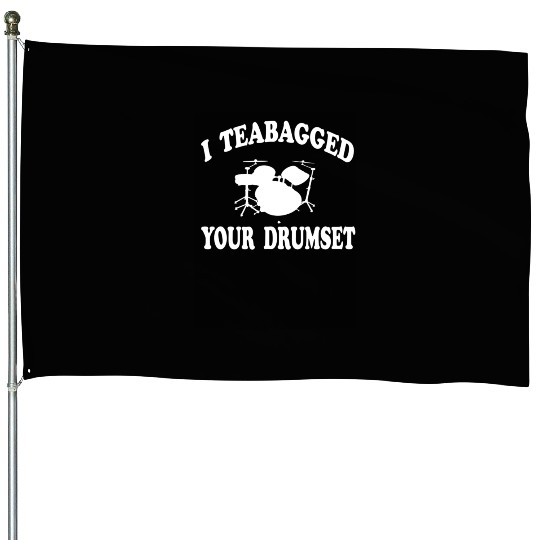 I Teabagged Your Drumset Step Brothers House Flags