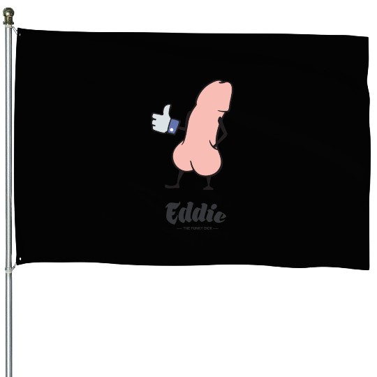 Eddie Funky Dick Gives You Like House Flags
