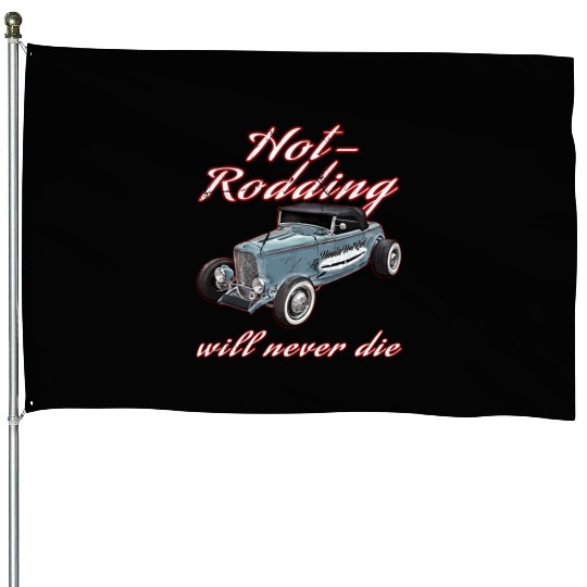 Hot Rodding Will Never Die Rat Hot Rod Hi Boy High House Flags