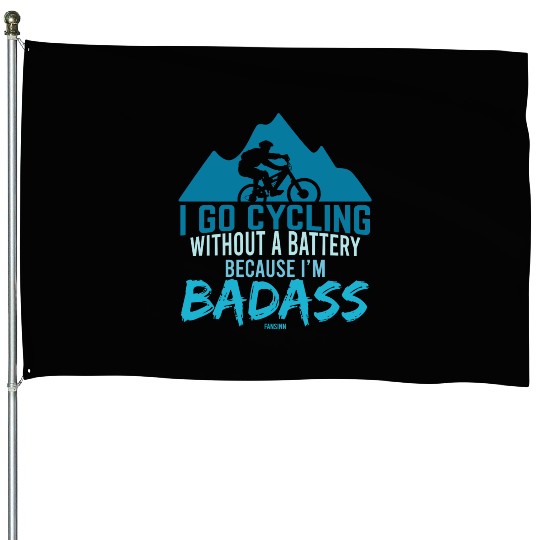 Cycling tough without battery House Flags