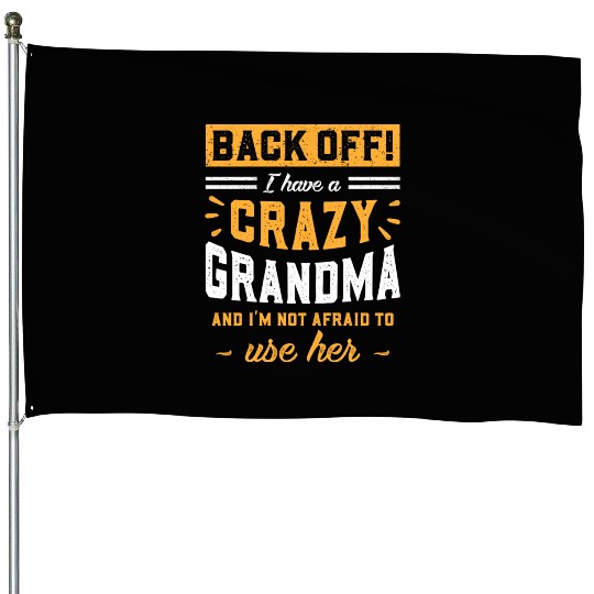 I Have A Crazy Grandma & I'm Not Afraid To Use Her House Flags