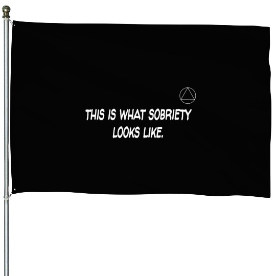 This Is What Sobriety Looks Like Alcoholics Anonym House Flags