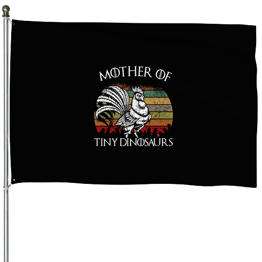 Funny chickens Mother of Tiny Dinosaurs gift sayin House Flags