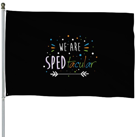 SPED Teacher We Are SPEDtacular House Flags