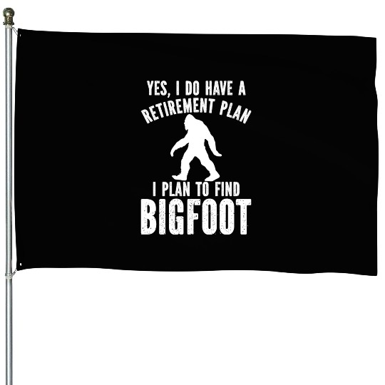 Yes I Do Have A Retirement Plan Bigfoot House Flags