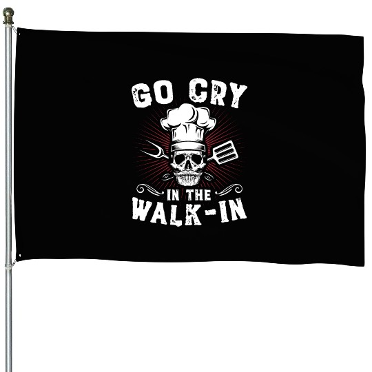 Go Cry In The WalkIn Funny Chef Cook Cooking House Flags