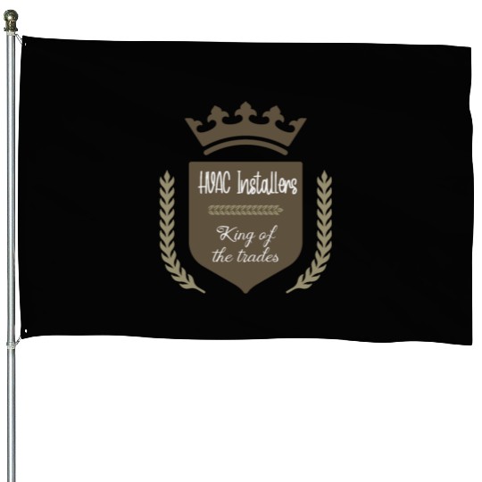 HVAC Installers king of the trades House Flags