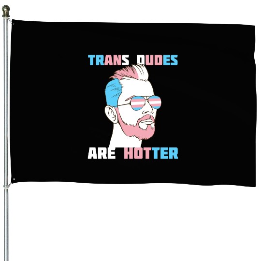 Trans Dudes Are Hotter Transgender Pride Lgbt House Flags
