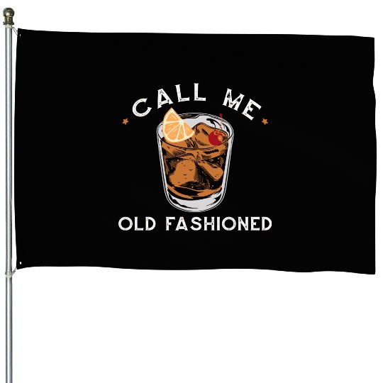 Call Me Old Fashioned Whiskey Drinking House Flags