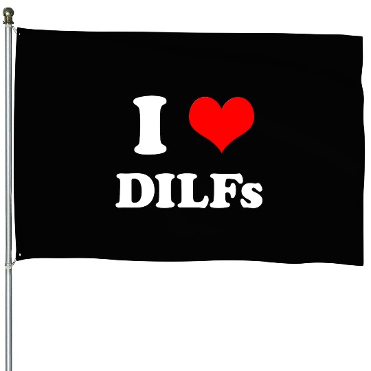 I Love DILFs Gift Idea House Flags