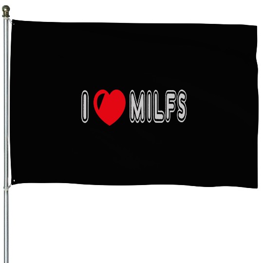 I Love Milfs House Flags