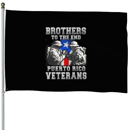 Veteran Gift-Great Brothers To The End Puerto Rico House Flags