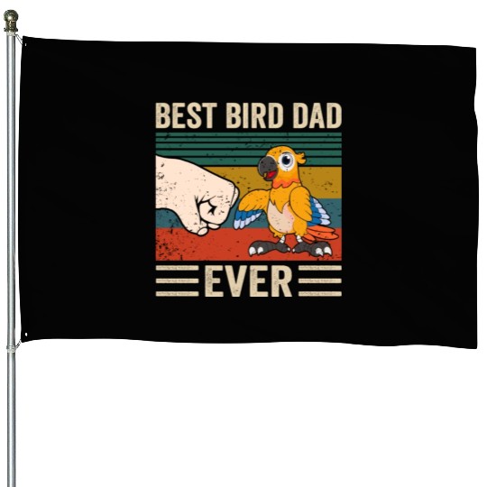 Best Bird Dad Ever, Bird Dad House Flags