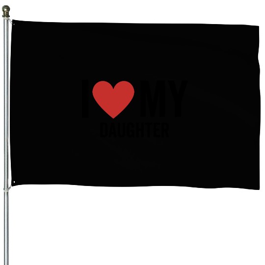 I Love My Daughter House Flags