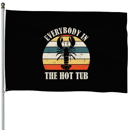 Retro Everybody In The Hot Tub Funny Lobster Lover House Flags