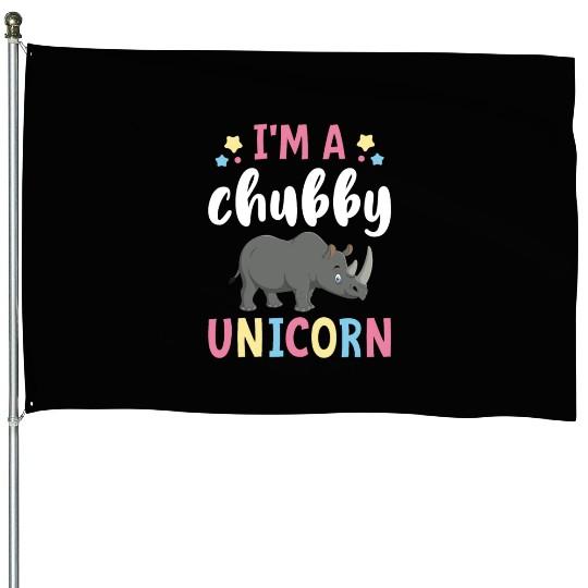 I'm a Chubby Unicorn Rhino House Flags