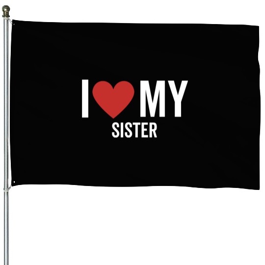 I Love My Sister House Flags