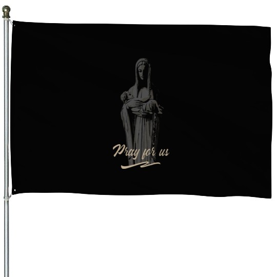 Mary mother of jesus, pray for us House Flags