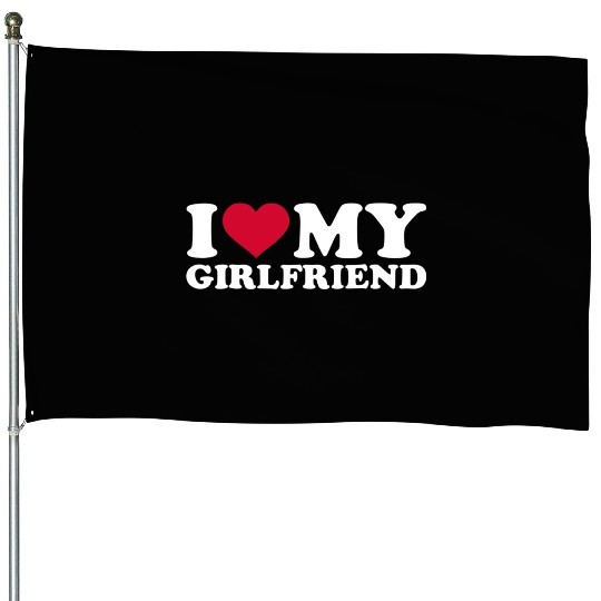 I Love My Girlfriend House Flags