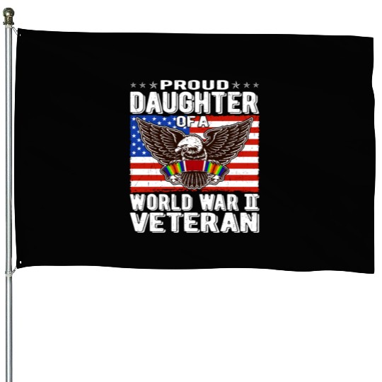 Proud Daughter Of A World War 2 Veteran Patriotic House Flags