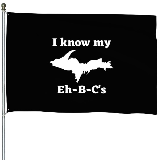 I Know My Eh-B-C's Upper Peninsula 906 Yooper House Flags