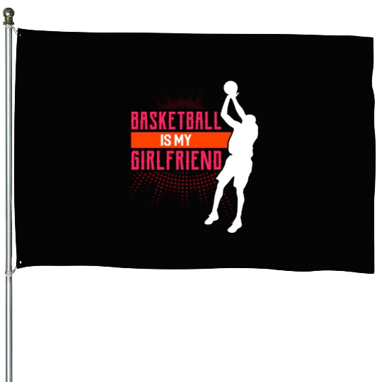 Basketball Is My Girlfriend Funny Basketball Coach House Flags