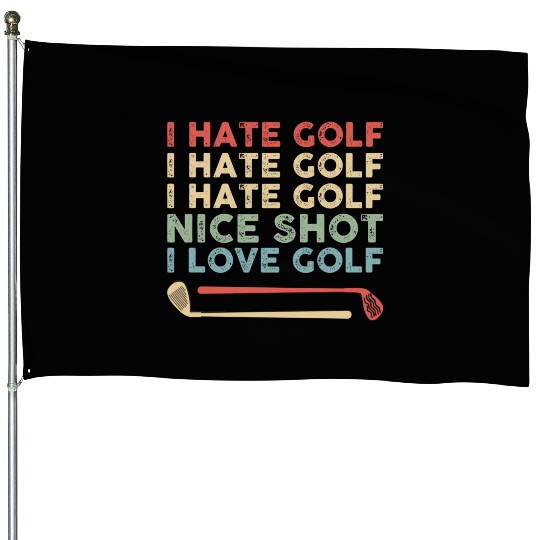 I Hate Golf Nice Shot I Love Golf House Flags