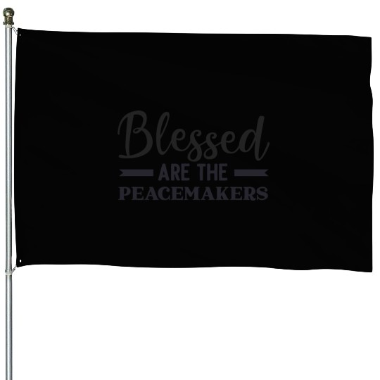 Blessed are the peacemakers House Flags