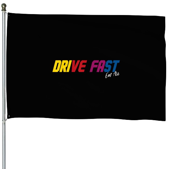 drive fast eat ass Funny Sarcastic Cute Car Racing House Flags