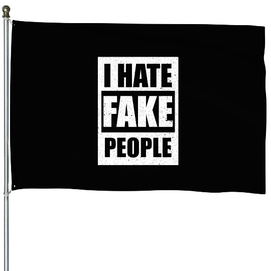 I Hate Fake People I Hate People Funny House Flags
