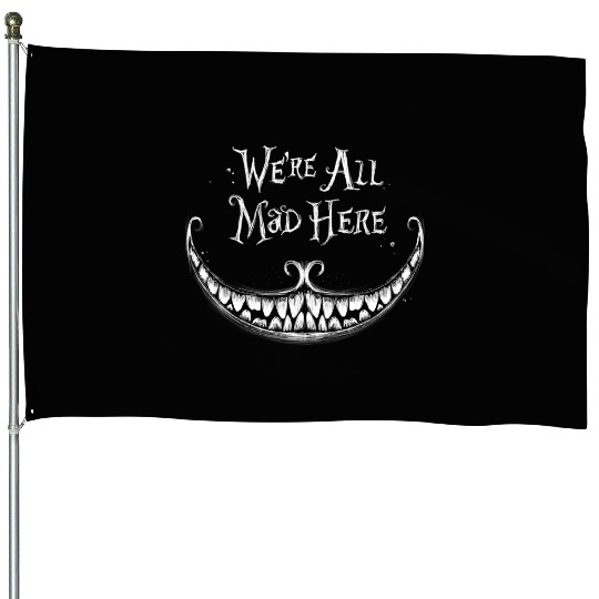 We Are All Mad Here House Flags