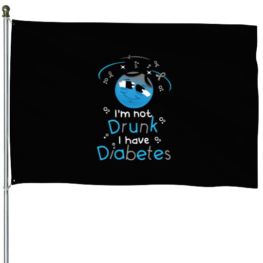 Diabetic I'm Not Drunk I Have Diabetes, Diabetes F House Flags