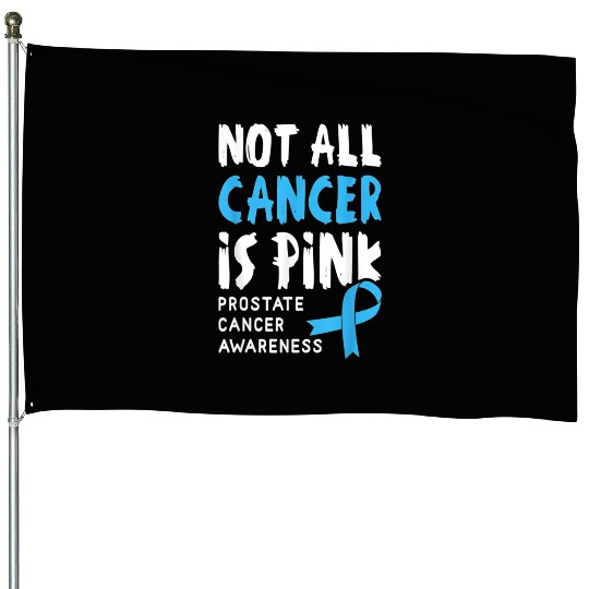 Not All Cancer Is Pink Prostate Cancer Awareness House Flags