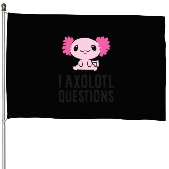 I Axolotl Questions Pet Axolotl Cute Axolotl House Flags