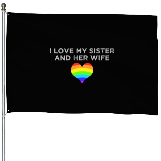 I Love My Sister And Her Wife Gay Pride Supportive House Flags