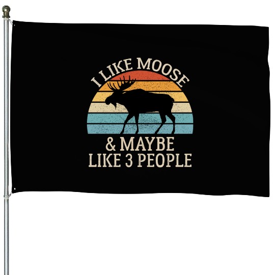 I Like Moose and Maybe Like 3 People House Flags