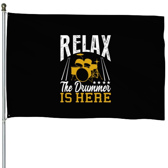 Relax the drummer is here drummers House Flags