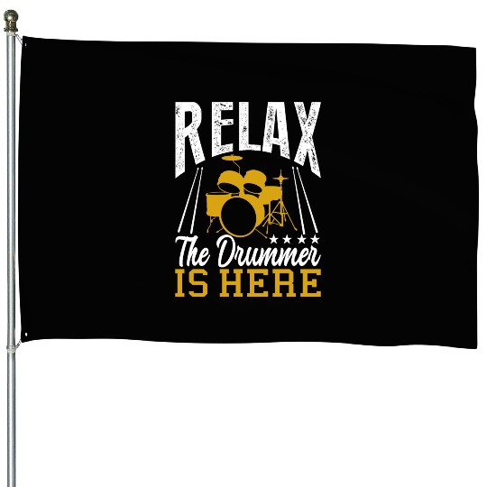 Relax the drummer is here drummers House Flags