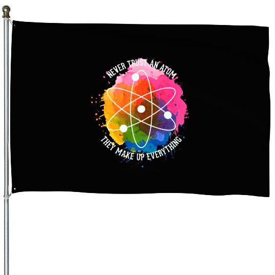 Never trust an Atom - they make up everything House Flags