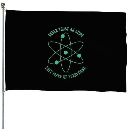 Never trust an Atom - they make up everything House Flags