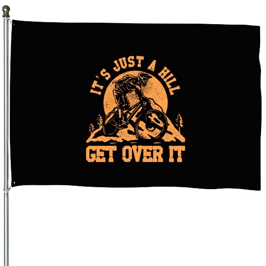 It's just a hill get over it House Flags