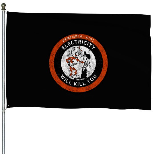 Remember Kids Electricity Will Kill You House Flags