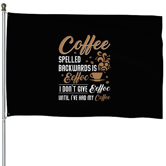 Coffee Spelled Backwards Is Eeffoc House Flags