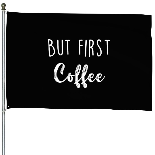But First Coffee House Flags