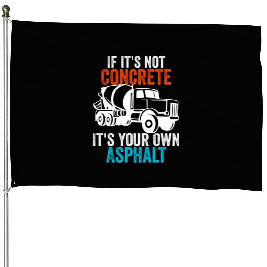 If You Don't Use Concrete It's Your Own Asphalt House Flags