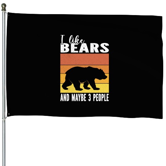 I Love Bears And Maybe 3 People For Bear lovers House Flags