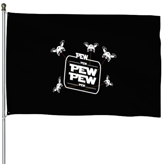 Pew Pew Pew With Drone House Flags