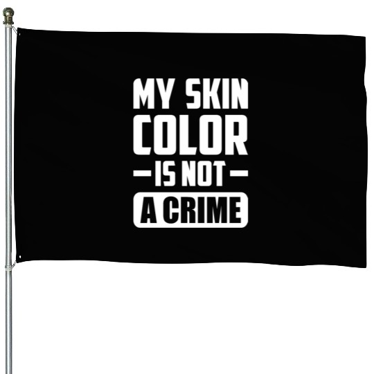 My Skin Color Is Not A Crime Black People Sarcasm House Flags