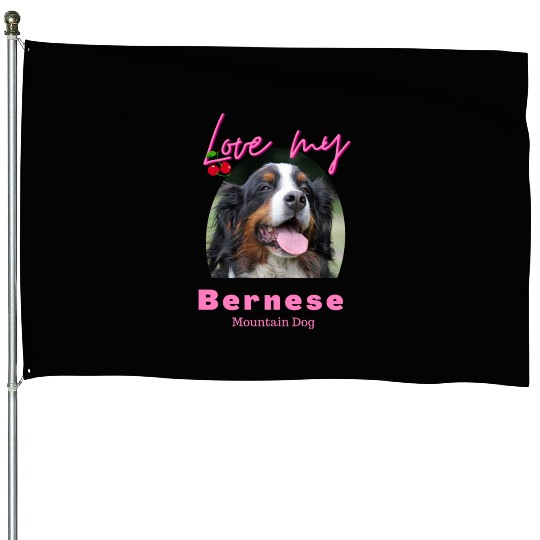 Love my Bernese Mountain Dog Girl House Flags
